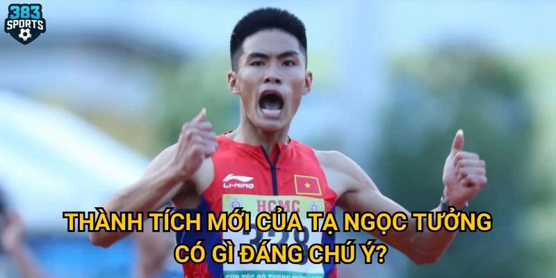 Thành tích mới của Tạ Ngọc Tưởng có gì đáng chú ý?