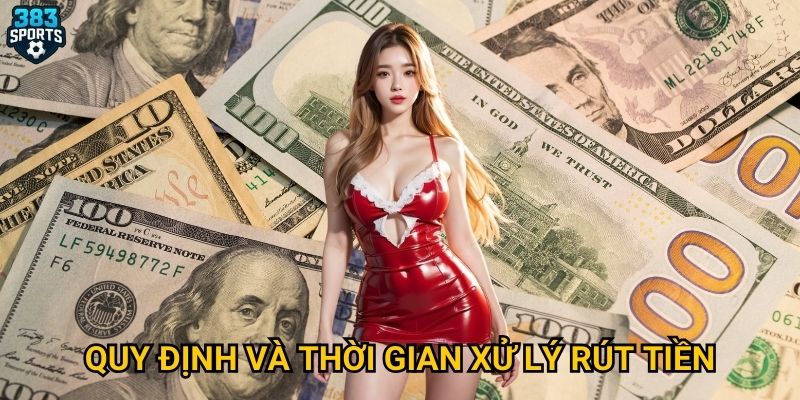 Quy định và thời gian xử lý rút tiền